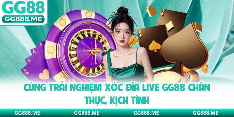 Cùng Trải Nghiệm Xóc Đĩa Live GG88 Chân Thực, Kịch Tính