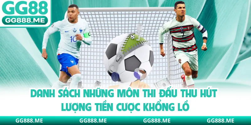 Danh sách những môn thi đấu thu hút lượng tiền cược khổng lồ