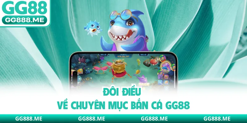 Đôi điều về chuyên mục bắn cá GG88