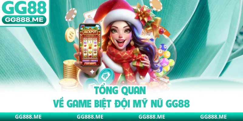Tổng quan về game biệt đội mỹ nữ GG88