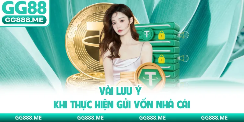 Vài lưu ý khi thực hiện gửi vốn nhà cái